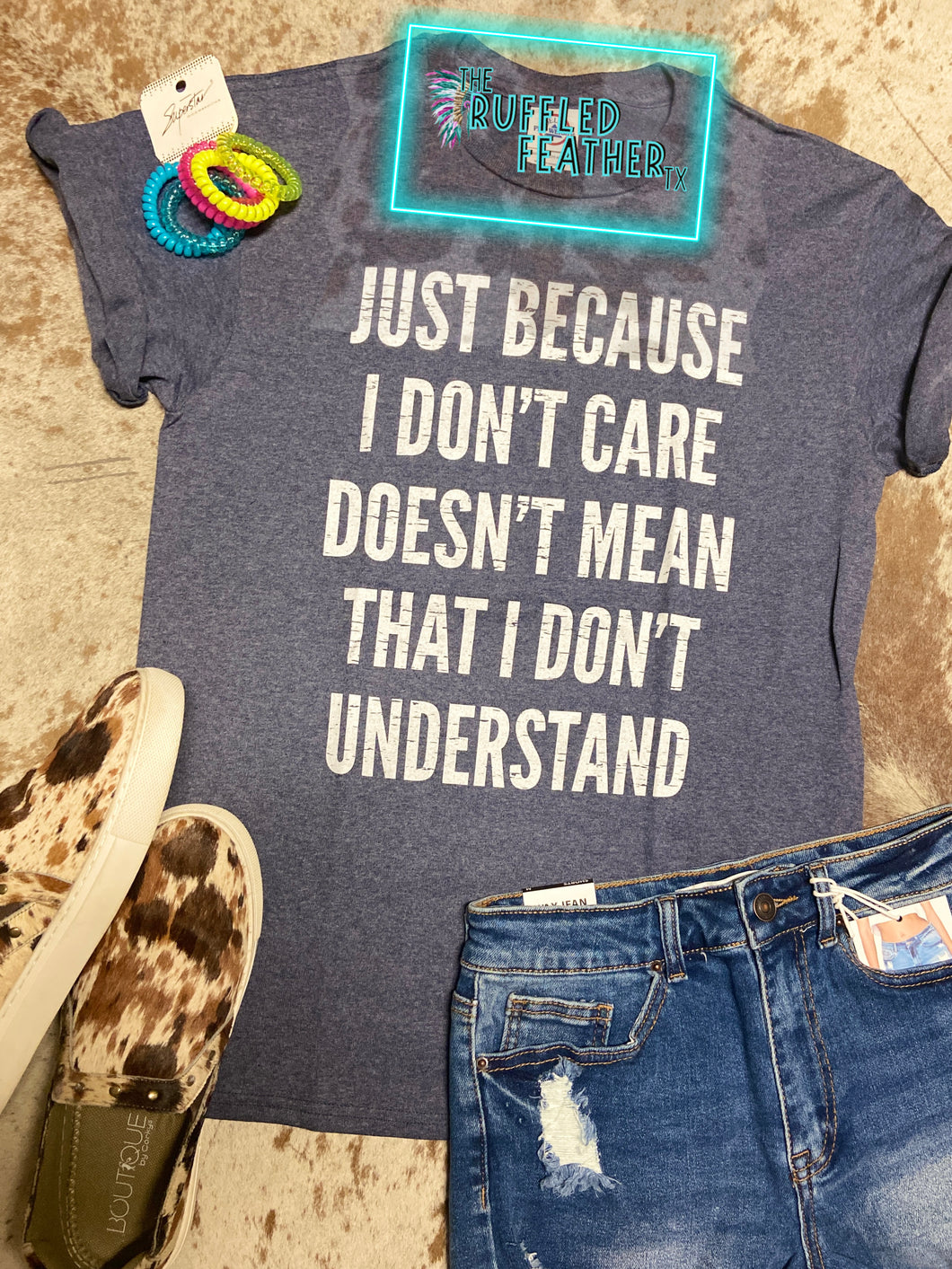 Just Because I Don’t Care, Doesn’t Mean That I Don’t Understand - Graphic Tee