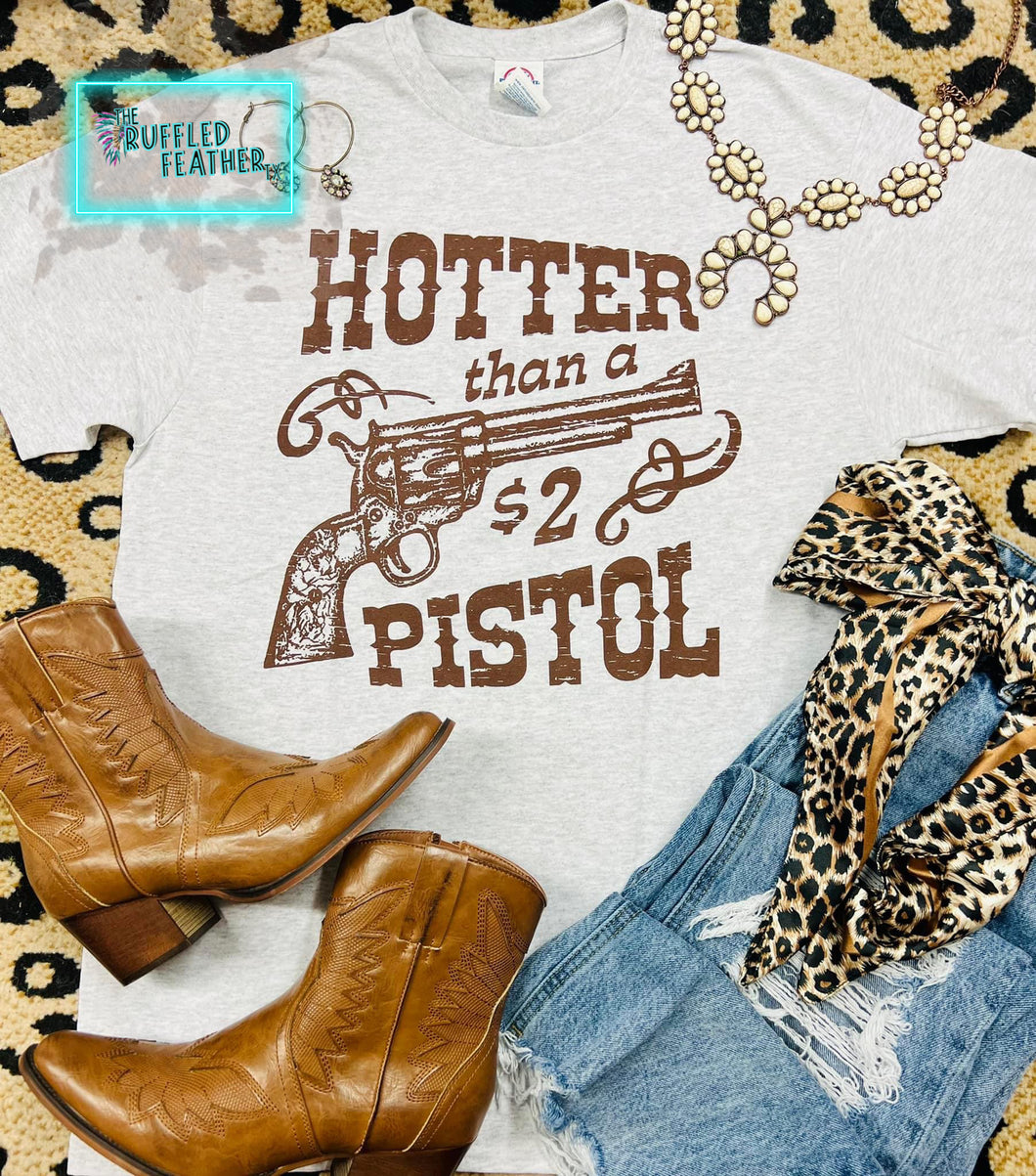 Hotter Than A $2 Pistol - Graphic Tee