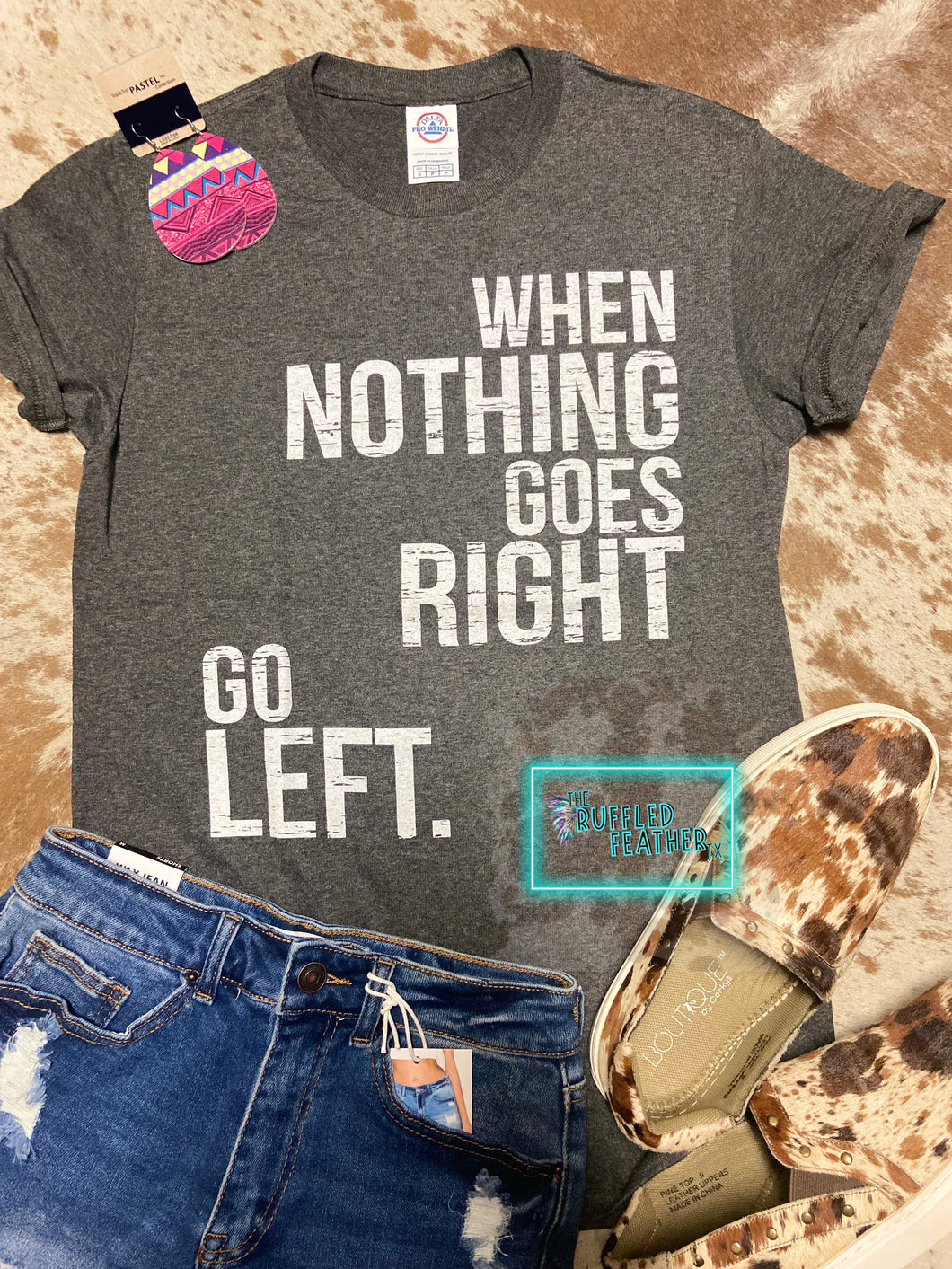 When Nothing Goes Right, Go Left - Graphic Tee